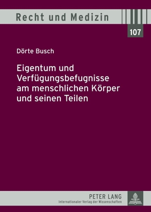 Busch, Dörte. Eigentum und Verfügungsbefugnisse am menschlichen Körper und seinen Teilen. Peter Lang, 2012.