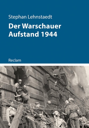 Lehnstaedt, Stephan. Der Warschauer Aufstand 1944. Reclam Philipp Jun., 2024.