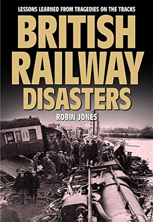 Jones, Robin. British Railway Disasters. Mortons Media Group, 2019.