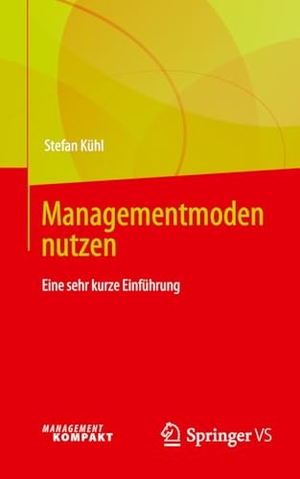 Kühl, Stefan. Managementmoden nutzen - Eine sehr kurze Einführung. Springer Gabler, 2025.