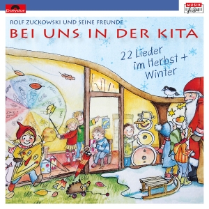 Zuckowski, Rolf. Bei uns in der Kita - 22 Lieder im Herbst & Winter. Universal Family Entertai, 2016.