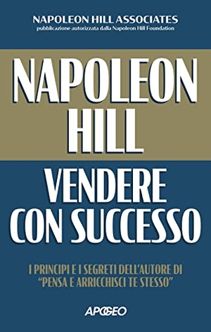 Hill, Napoleon. Vendere con successo. Apogeo, 2023.