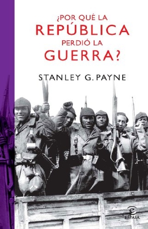Payne, Stanley G. / José C. Vales. ¿Por qué la República perdió la guerra?. Espasa Libros, S.L., 2010.
