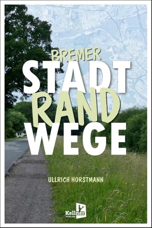 Horstmann, Ullrich. Bremer Stadtrandwege. Kellner Klaus Verlag, 2024.