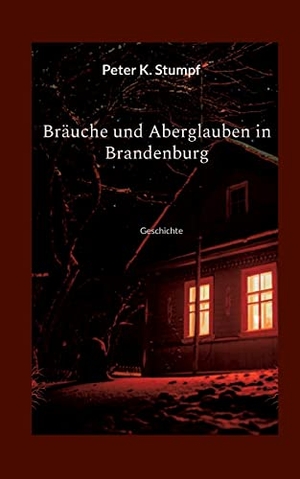 Stumpf, Peter K.. Bräuche und Aberglauben in Brandenburg - Geschichte. Books on Demand, 2022.