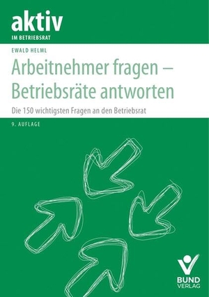 Helml, Ewald. Arbeitnehmer fragen - Betriebsräte antworten - Die 150 wichtigsten Fragen an den Betriebsrat. Bund-Verlag GmbH, 2025.