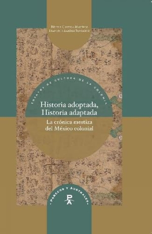 Ramírez Santacruz, Francisco / Héctor Costilla Martínez. Historia adoptada, historia adaptada : la crónica mestiza del México colonial. Iberoamericana Editorial Vervuert, S.L., 2019.