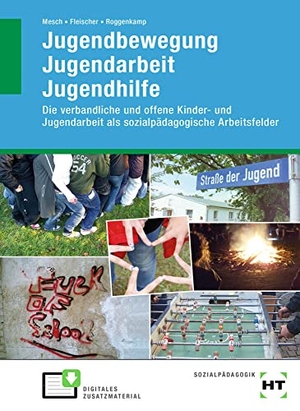 Mesch, Marcus / Fleischer, Nele et al. Jugendbewegung Jugendarbeit Jugendhilfe - Die verbandliche und offene Kinder- und Jugendarbeit als sozialpädagogische Arbeitsfelder. Handwerk + Technik GmbH, 2022.
