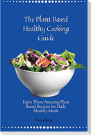 The Plant Based Healthy Cooking Guide