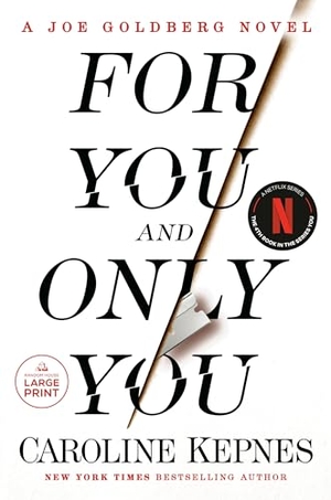 Kepnes, Caroline. For You and Only You - A Joe Goldberg Novel. Diversified Publishing, 2023.