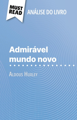 Lucile Lhoste. Admirável Mundo Novo de Aldous Huxley (Análise do livro) - Análise completa e resumo pormenorizado do trabalho. MustRead (PT), 2023.