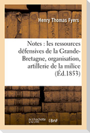 Notes Sur Les Ressources Défensives de la Grande-Bretagne, Suivies de Quelques Idées: Sur l'Organisation d'Une Artillerie de la Milice, Par Le Capitai
