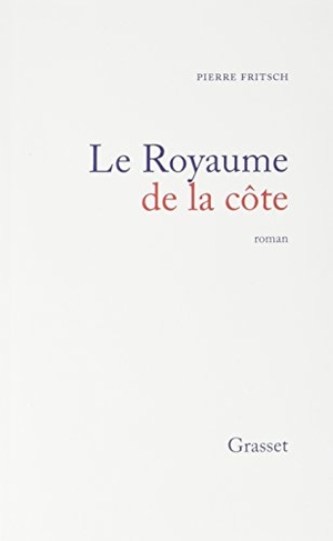 Fritsch-P. Le royaume de la côte. Editions Grasset, 2018.
