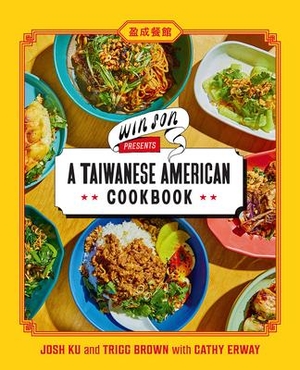 Ku, Josh / Brown, Trigg et al. Win Son Presents a Taiwanese American Cookbook. Abrams & Chronicle Books, 2023.