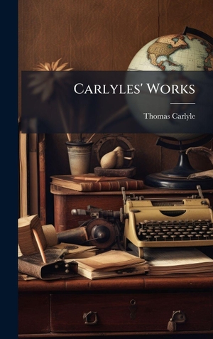Carlyle, Thomas. Carlyles' Works. Tradd Street Press, 2025.