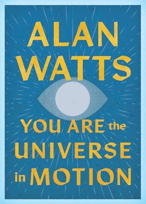 Watts, Alan. You Are the Universe in Motion. Shambhala, 2026.