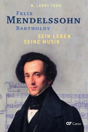 R. Larry Todd / Helga Beste. Felix Mendelssohn Bartholdy - Sein Leben - Seine Musik - Sein Werk. Carus-Verlag, 2019.