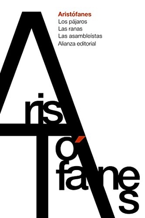 Aristófanes. Los pájaros ; Las ranas ; Las asambleístas. Alianza Editorial, 2017.