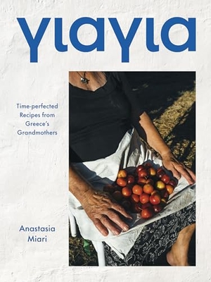 Miari, Anastasia. Yiayia - Time-perfected Recipes from Greece's Grandmothers. Hardie Grant Books (UK), 2023.