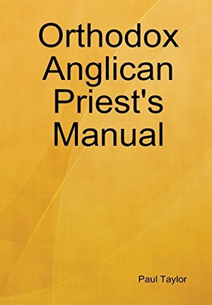 Taylor, Paul. Orthodox Anglican Priest's Manual. Lulu Press, 2009.