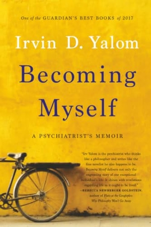 Yalom, Irvin D.. Becoming Myself - A Psychiatrist's Memoir. Hachette Book Group, 2019.
