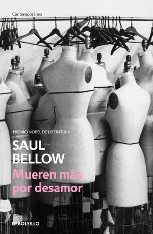 Bellow, Saul. Mueren más por desamor. Debolsillo, 2013.