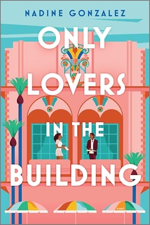 Gonzalez, Nadine. Only Lovers in the Building. Harlequin, 2025.