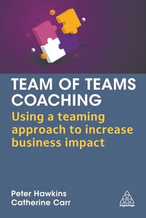 Hawkins, Peter / Catherine Carr. Team of Teams Coaching - Using a Teaming Approach to Increase Business Impact. Kogan Page, 2025.