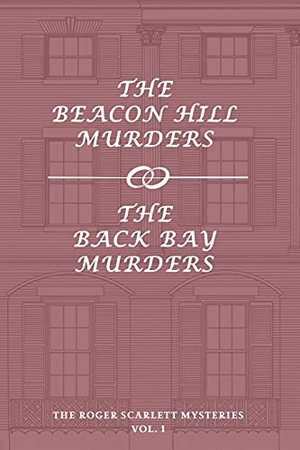 Scarlett, Roger. The Roger Scarlett Mysteries, Vol. 1 - The Beacon Hill Murders / The Back Bay Murders. Coachwhip Publications, 2017.