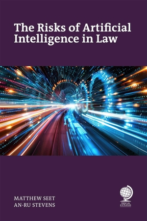 Seet, Matthew / An-Ru Stevens. The Risks of Artificial Intelligence in Law. Globe Law and Business - IPSUK, 2026.