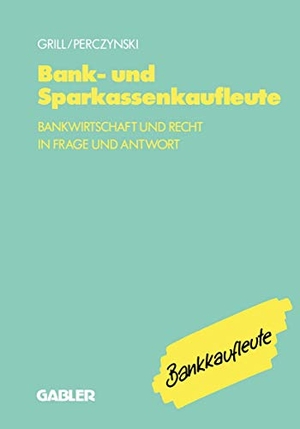 Grill, Wolfgang / Hans Perczynski. Bank- und Sparkassenkaufleute - Bankwirtschaft und Recht in Frage und Antwort. Gabler Verlag, 1989.