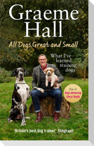 All Dogs Great and Small: My Life Training Dogs (and Their Owners)