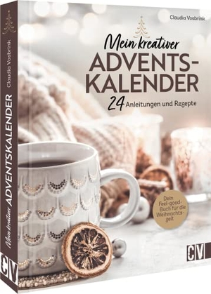 Vosbrink, Claudia. Mein kreativer Adventskalender - 24 Anleitungen und Rezepte; Dein Feel-Good-Buch für die Weihnachtszeit. Christophorus Verlag, 2022.