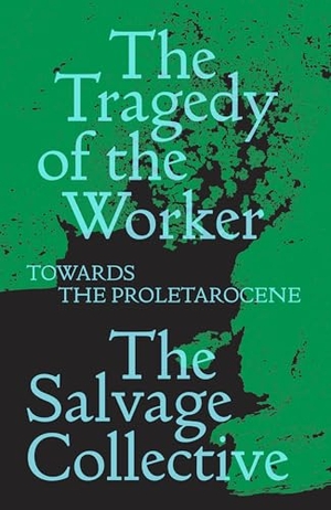 Mieville, China / Allinson, Jamie et al. The Tragedy of the Worker - Towards the Proletarocene. Verso Books, 2021.