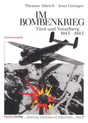 Albrich, Thomas / Arno Gisinger. Im Bombenkrieg - Tirol und Vorarlberg 1943-1945. Studienverlag GmbH, 2026.