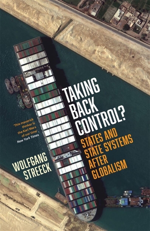 Streeck, Wolfgang. Taking Back Control? - States and State Systems After Globalism. Verso, 2026.