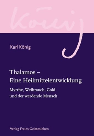 König, Karl. Thalamos - Eine Heilmittelentwicklung - Myrrhe, Weihrauch, Gold und der werdende Mensch. Freies Geistesleben GmbH, 2025.