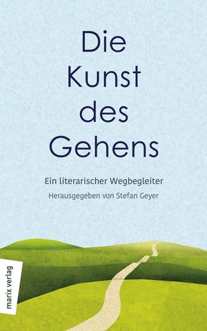 Geyer, Stefan (Hrsg.). Die Kunst des Gehens - Ein literarischer Wegbegleiter. Marix Verlag, 2019.