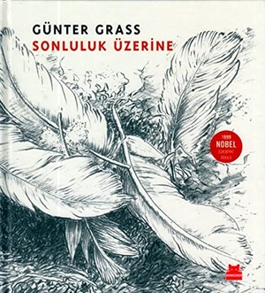 Grass, Günter. Sonluluk Üzerine - 1999 Nobel Edebiyat Ödülü Ciltli. Kirmizikedi Yayinevi, 2018.