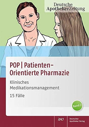 POPPatientenOrientierte Pharmazie - Klinisches Medikationsmanagement15 Fälle Band 2. Deutscher Apotheker Vlg, 2015.