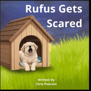 Pearson, Chris. Rufus Gets Scared. Independently published, 2026.