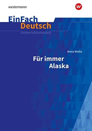 Woltz, Anna. Für immer Alaska. EinFach Deutsch Unterrichtsmodelle - Klassen 8 - 10. Schoeningh Verlag, 2021.