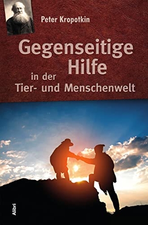 Kropotkin, Peter. Gegenseitige Hilfe in der Tier- und Menschenwelt. Alibri Verlag, 2021.