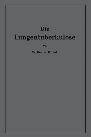 Roloff, Wilhelm. Die Lungentuberkulose - Eine Einführung. Springer Berlin Heidelberg, 2012.
