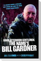 Good Afternoon Gentlemen, the Name's Bill Gardner