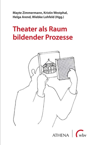Zimmermann, Mayte / Kristin Westphal et al (Hrsg.). Theater als Raum bildender Prozesse. wbv Media GmbH, 2020.