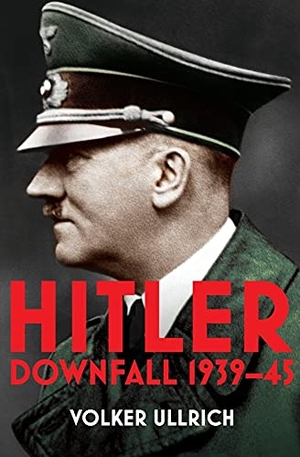 Ullrich, Volker. Hitler: Volume II - Downfall 1939-45. Vintage Publishing, 2021.
