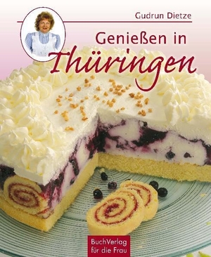 Dietze, Gudrun. Genießen in Thüringen - Mit volkskundlichen Anmerkungen von Horst Zippel. Buchverlag für die Frau, 2021.