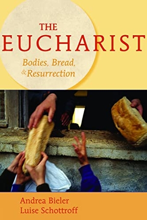 Bieler, Andrea / Luise Schottroff. The Eucharist - Bodies, Bread, & Resurrection. 1517 Media, 2007.