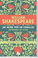 ¡Mi Reino Por Un Caballo! Antología de Citas de William Shakespeare / My Kingdom for a Horse! an Anthology of Quotes by William Shakespeare